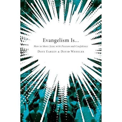 Evangelism Is... - by  Dave Earley & David Wheeler (Paperback)