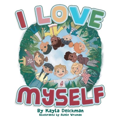 I Love Myself - by  Kayla Deickman (Paperback)