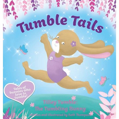 Tumble Tails - by  Beth Thompson (Hardcover)