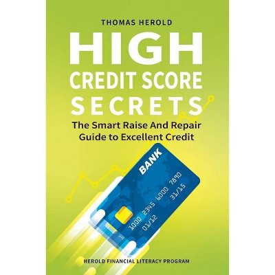 High Credit Score Secrets - The Smart Raise And Repair Guide to Excellent Credit - by  Thomas Herold (Paperback)