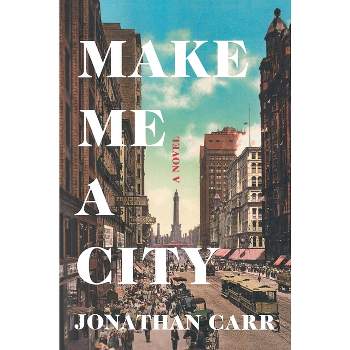 Make Me a City - by  Jonathan Carr (Paperback)