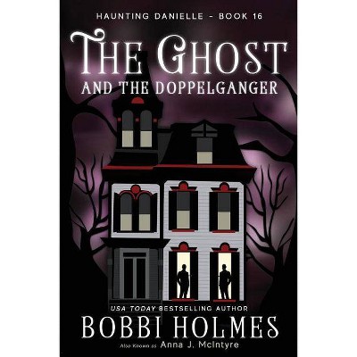 The Ghost and the Doppelganger - (Haunting Danielle) by  Bobbi Holmes & Anna J McIntyre (Paperback)