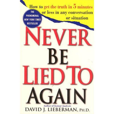 Never Be Lied to Again - 2nd Edition by  David J Lieberman (Paperback)