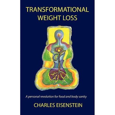 Transformational Weight Loss - by  Charles Eisenstein (Paperback)