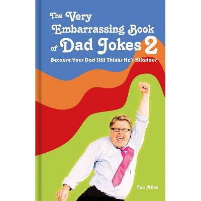 The Very Embarrassing Book of Dad Jokes 2 - by  Ian Allen (Hardcover)