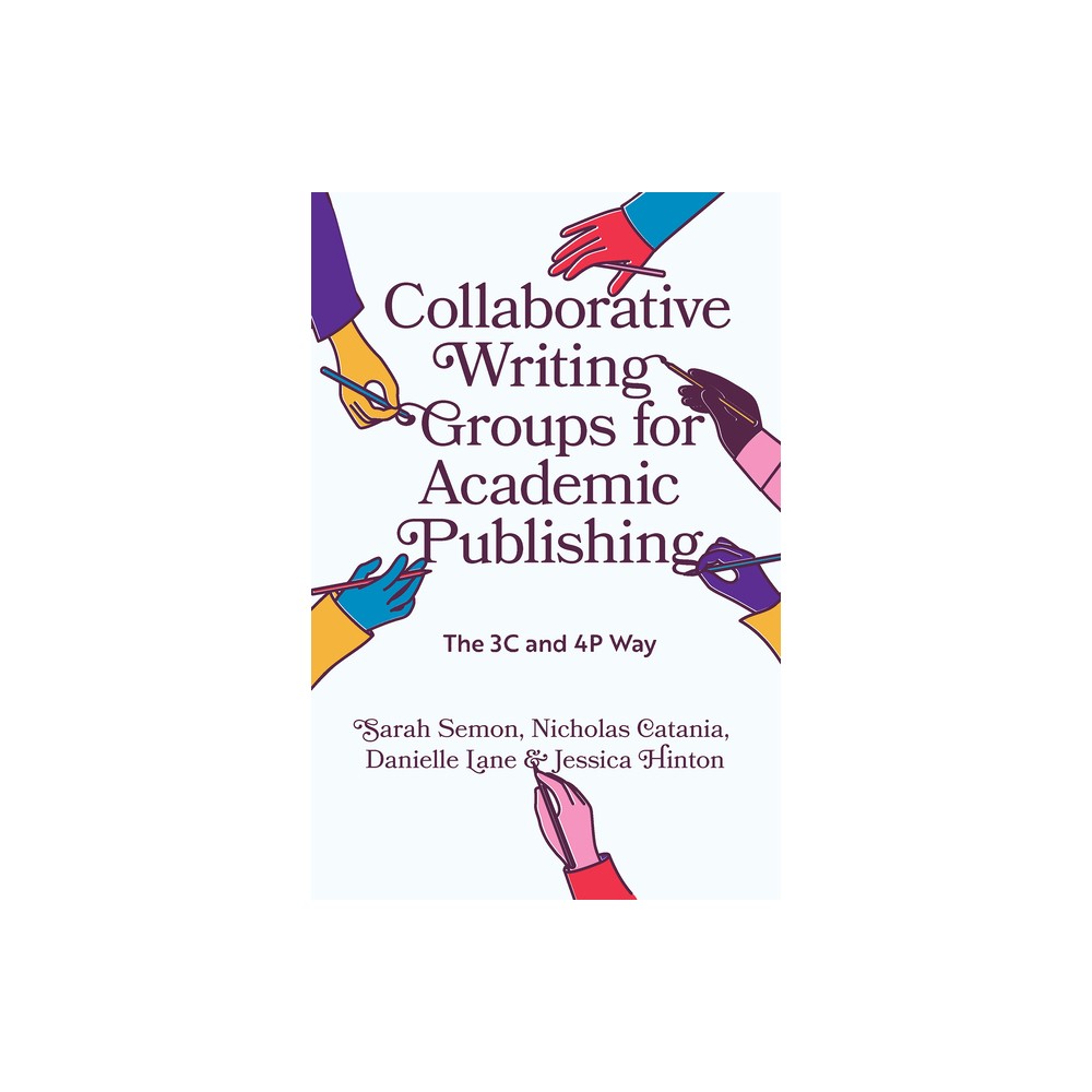 Collaborative Writing Groups for Academic Publishing - by Sarah Semon & Nicholas Catania & Danielle Lane & Jessica Hinton (Hardcover)