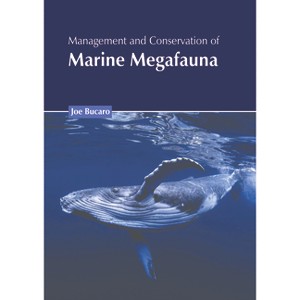 Management and Conservation of Marine Megafauna - by  Joe Bucaro (Hardcover) - 1 of 1