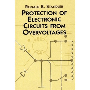Protection of Electronic Circuits from Overvoltages - (Dover Books on Electrical Engineering) by  Ronald B Standler (Paperback) - 1 of 1