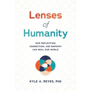Lenses of Humanity - by  Kyle A Reyes (Paperback) - 1 of 1
