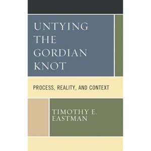 Untying the Gordian Knot - (Contemporary Whitehead Studies) by  Timothy E Eastman (Paperback) - 1 of 1