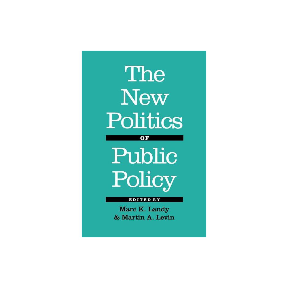 The New Politics of Public Policy - by Marc K Landy & Martin A Levin (Paperback)