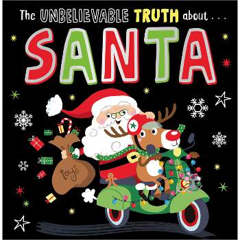 Unbelievable Truth about Santa - by  Holly Lansley (Paperback)