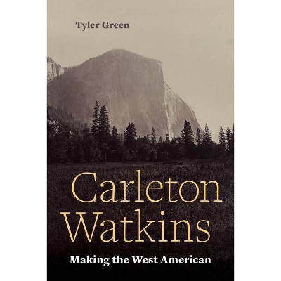 Carleton Watkins - by  Tyler Green (Paperback)