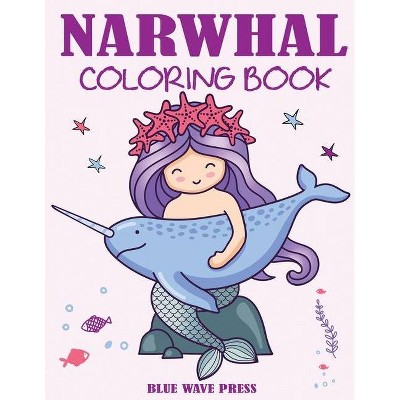 Narwhal Coloring Book - by  Blue Wave Press (Paperback)