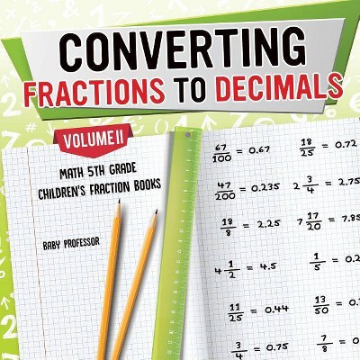 Converting Fractions to Decimals Volume II - Math 5th Grade - Children's Fraction Books - by  Baby Professor (Paperback)