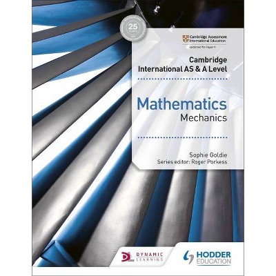 Cambridge International as & a Level Mathematics Mechanics - by  Sophie Goldie (Paperback)