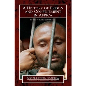 History of Prison and Confinement in Africa - (Social History of Africa) by  Randy Hanzlick & Florence Bernault (Hardcover) - 1 of 1