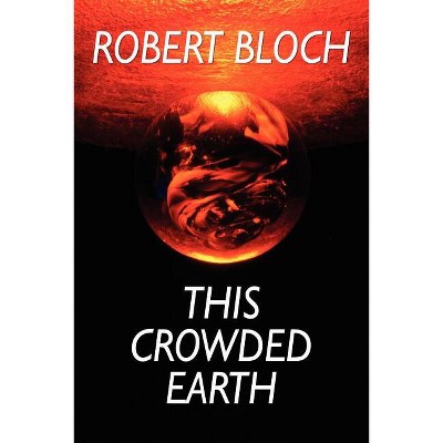 This Crowded Earth - by  Robert Bloch (Paperback)