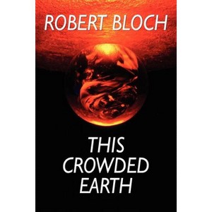 This Crowded Earth - by  Robert Bloch (Paperback) - 1 of 1