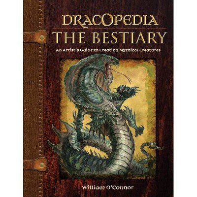 Dracopedia the Bestiary - by  William O'Connor (Hardcover)