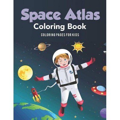 Space Atlas Coloring Book - by  Coloring Oages For Kids (Paperback)