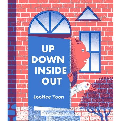 Up Down Inside Out - by  Joohee Yoon (Hardcover)