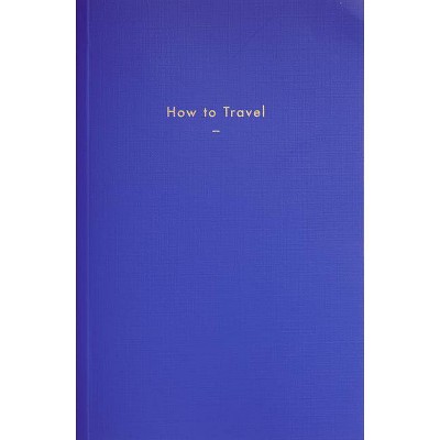 How to Travel - by  The School of Life (Paperback)