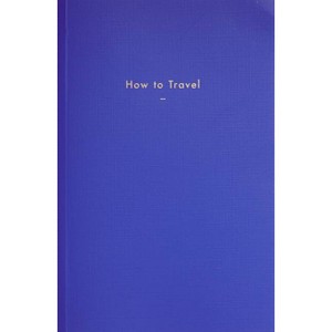 How to Travel - by  The School of Life (Paperback) - 1 of 1