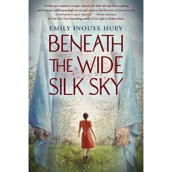 Beneath the Wide Silk Sky - by  Emily Inouye Huey (Hardcover)