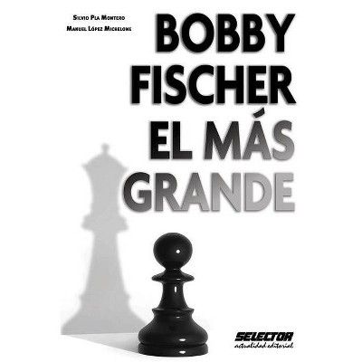 Bobby Fischer El Mas Grande - by  Manuel Lopez (Paperback)