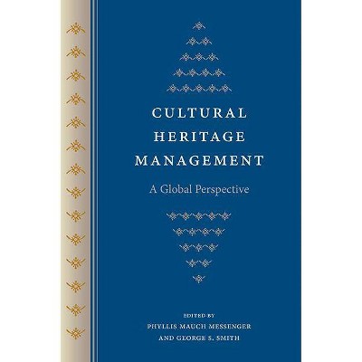 Cultural Heritage Management - (Cultural Heritage Studies) by  Phyllis Mauch Messenger & George S Smith (Paperback)