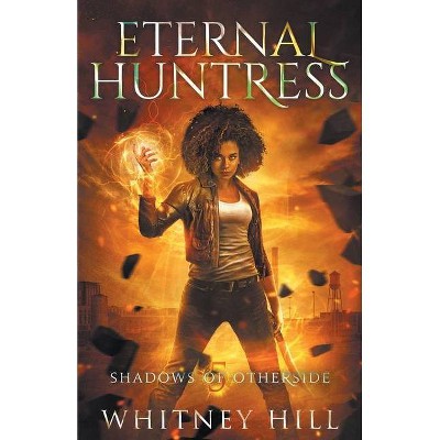 Eternal Huntress - by  Whitney Hill (Paperback)