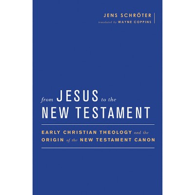 From Jesus to the New Testament - (Baylor-Mohr Siebeck Studies in Early Christianity) by  Jens Schröter (Paperback)