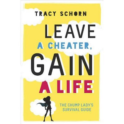 Leave a Cheater, Gain a Life - by  Tracy Schorn (Paperback)