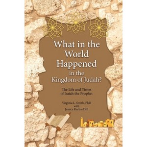 What in the World Happened in the Kingdom of Judah? - by  Virginia L Smith (Paperback) - 1 of 1