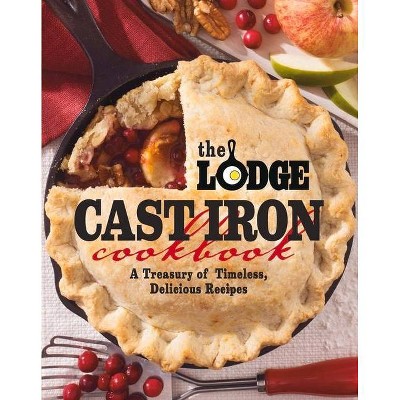 The Lodge Cast Iron Cookbook - (Paperback)