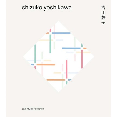 Shizuko Yoshikawa - by  Lars Müller (Hardcover)