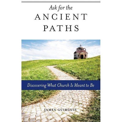 Ask for the Ancient Paths - by  James Guirguis (Paperback)