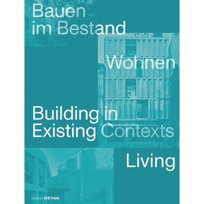 Bauen Im Bestand. Wohnen / Building in Existing Contexts. Living - by  Sandra Hofmeister (Hardcover)