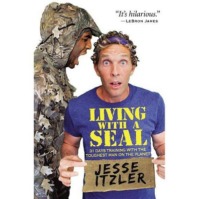 Living with a SEAL: 31 Days Training with the Toughest Man on the Planet:  Itzler, Jesse: 9781455534678: Books 