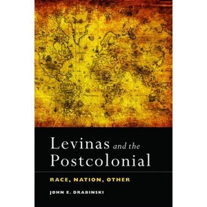 Levinas and the Postcolonial - by  John E Drabinski (Paperback) - 1 of 1