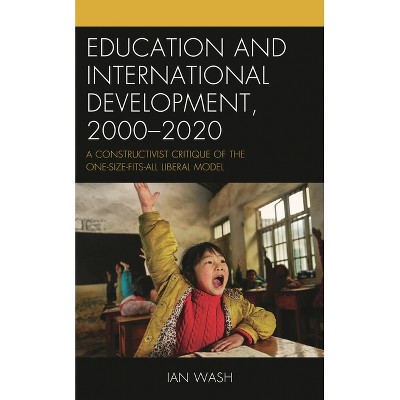 Education and International Development, 2000-2020 - by  Ian Wash (Hardcover)