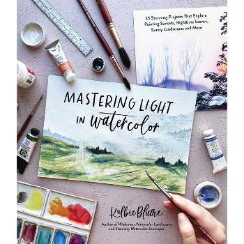 Mastering Light in Watercolor - by  Kolbie Blume (Paperback)