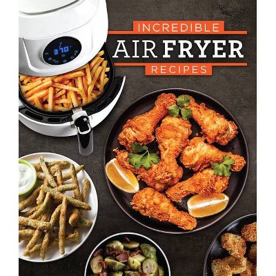  Incredible Air Fryer Recipes - (Hardcover) 