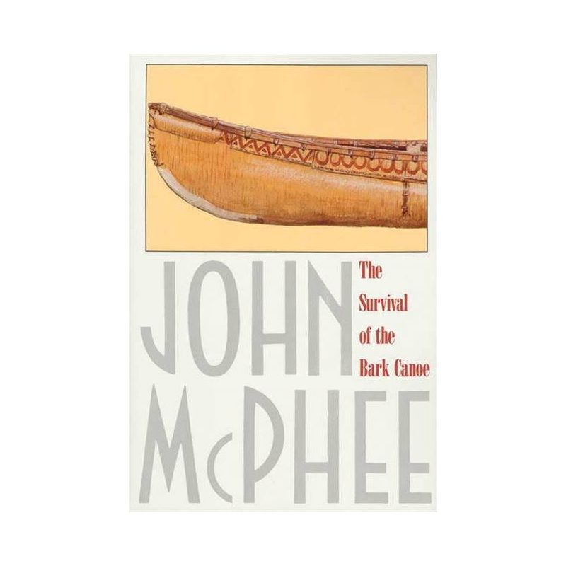 The Survival of the Bark Canoe - by  John McPhee (Paperback), 1 of 2