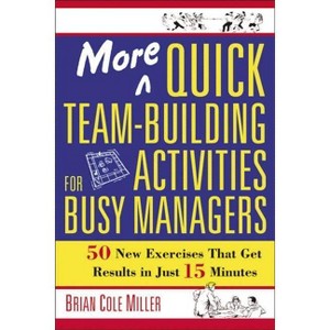 More Quick Team-Building Activities for Busy Managers - by  Brian Miller (Paperback) - 1 of 1