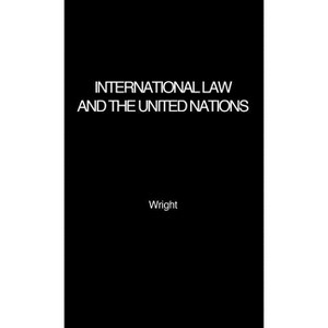 International Law and the United Nations - by  Quincy Wright & Unknown (Hardcover) - 1 of 1