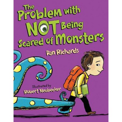 The Problem with Not Being Scared of Monsters - by  Dan Richards (Hardcover)