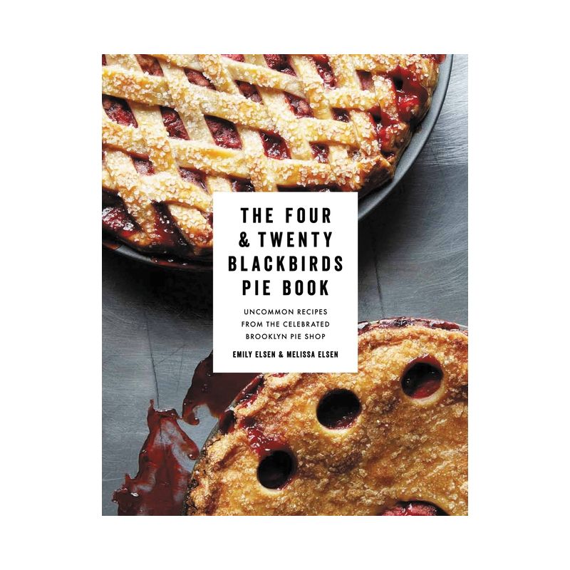 The Four & Twenty Blackbirds Pie Book - by  Emily Elsen & Melissa Elsen (Hardcover), 1 of 2