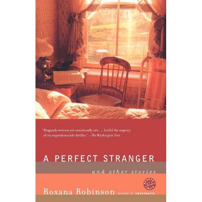 A Perfect Stranger - by  Roxana Robinson (Paperback)